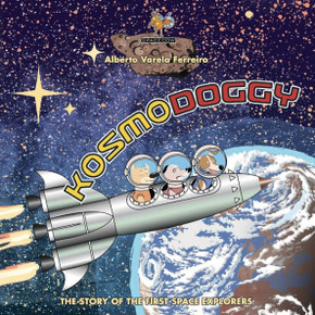 Kosmodoggy: The History Of The First Space Explorers