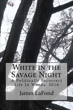 White In The Savage Night: A Politically Incorrect Life In Words: 2016