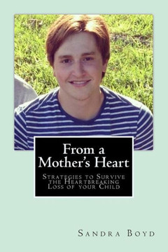 From A Mother'S Heart: Strategies To Survive The Heartbreaking Loss Of Your Child