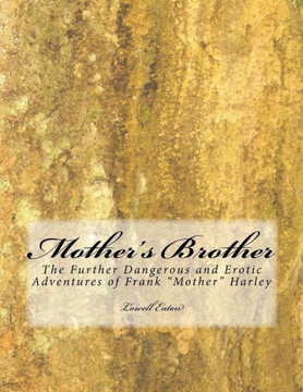 Mother'S Brother: The Further Dangerous And Erotic Adventure Of Frank "Mother" Harley (The Mother Series)