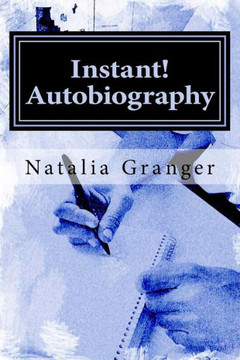 Instant! Autobiography: A Step-By-Step Guide To Starting The Best Memoir
