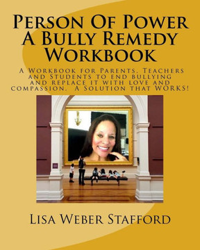 Person Of Power - Bully Remedy Workbook: Solving Bullying Through Compassion And Understanding. A Workbook For Parents, Teachers And Students