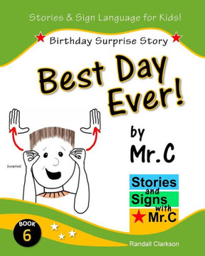 Best Day Ever!: Birthday Surprise (Asl Sign Language Signs) (Stories And Signs With Mr.C)