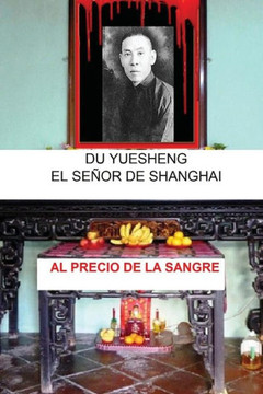 Du Yuesheng: El Se?r De Shanghai (Al Precio De La Sangre) (Spanish Edition)
