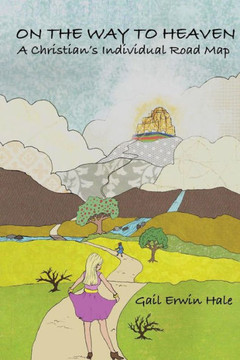 On The Way To Heaven: A Christian'S Individual Road Map
