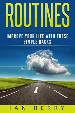 Routines: Improve Your Life With These Simple Hacks