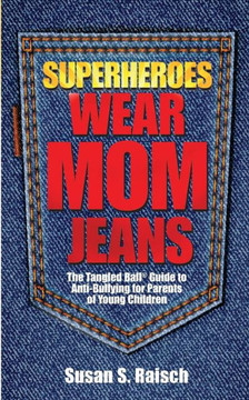 Superheroes Wear Mom Jeans: The Tangled Ball?Guide To Anti-Bullying For Parents Of Young Children