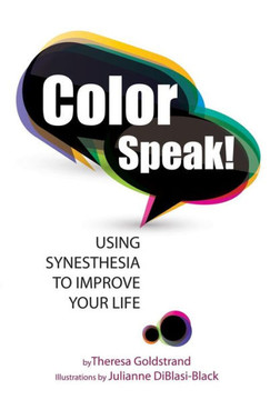 Color Speak!: Using Synesthesia To Improve Your Life