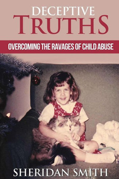 Deceptive Truths: Overcoming The Ravages Of Child Abuse