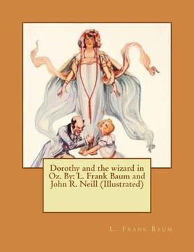 Dorothy And The Wizard In Oz. By: L. Frank Baum And John R. Neill (Illustrated)