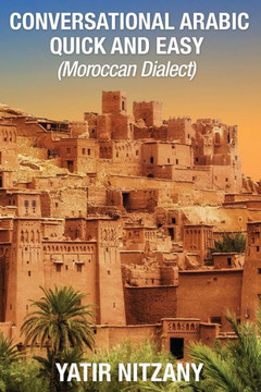 Conversational Arabic Quick And Easy: Moroccan Dialect