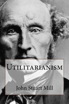 Utilitarianism John Stuart Mill