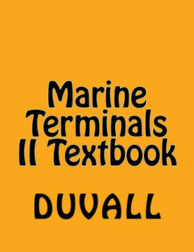 Marine Terminals Ii Textbook: Specialized Terminals Personal Protection Terminal Facilities Related Terminal Operations And Equipment (Duvalls Osha 1917 Ii Textbooks 2017 Edition)