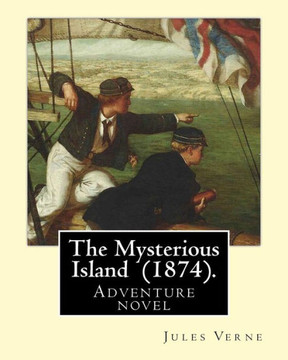The Mysterious Island (1874). By: Jules Verne, Translated By: Agnes Kinloch Kings (1824?1913): Adventure Novel