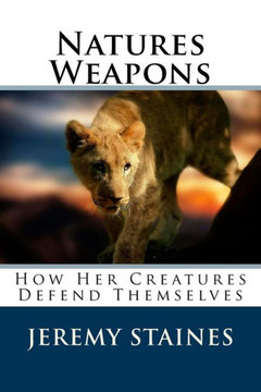 Natures Weapons: How Her Creatures Defend Themselves