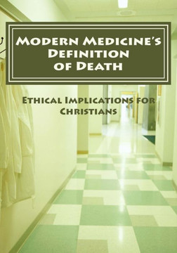 Modern Medicine'S Definition Of Death: Ethical Implications For Christians
