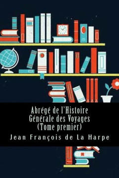 Abr??De L'Histoire G??ale Des Voyages (Tome Premier) (French Edition)