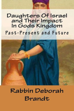 Daughters Of Israel And Their Impact In Gods Kingdom: Past-Present And Future