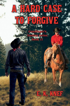 A Hard Case To Forgive (Gunslinger'S Destiny Series)