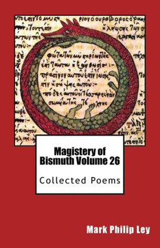 Magistery Of Bismuth Volume 26: Collected Poems