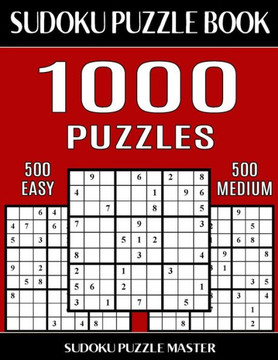 Sudoku Puzzle Book 1,000 Puzzles, 500 Easy And 500 Medium: Two Levels Of Sudoku Puzzles In This Jumbo Size Book (Sudoku Puzzle Book Master Series)