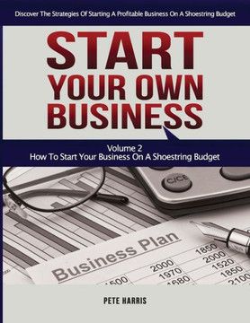 Start Your Own Business: How To Start Your Own Business On A Shoestring Budget - Book 2 Of The Start Your Own Business Series - Discover The ... A Profitable Business On A Limited Budget Start Your Own Business: How To Start Your Own Business On A Shoestring Budget - Book 2 Of The Start Your Own Business Series - Discover The ... A Profitable Business On A Limited Budget