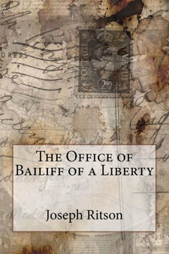 The Office Of Bailiff Of A Liberty Joseph Ritson