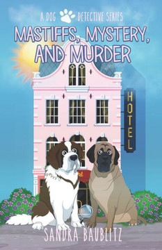 Mastiffs, Mystery, And Murder (A Dog Detective Series Novel)