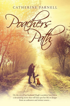 Poachers Path: On The Eve Of Her Husband Hugh'S Accident Sam Learns A Devastating Secret That Will Later Put Her Life In Danger From An Unknown And Sinister Source. .