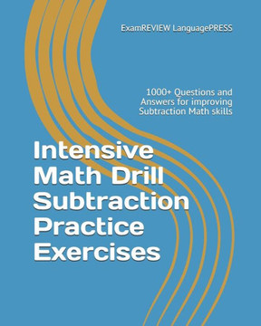 Intensive Math Drill Subtraction Practice Exercises: 1000+ Questions And Answers For Improving Subtraction Math Skills