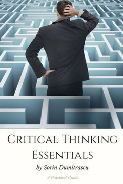Critical Thinking Essentials: A Practical Guide (Business)