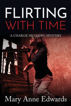 Flirting With Time: A Charlie Mcclung Mystery (The Charlie Mcclung Mysteries) Flirting With Time: A Charlie Mcclung Mystery (The Charlie Mcclung Mysteries)