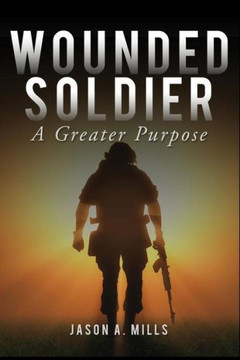 Wounded Soldier: A Greater Purpose