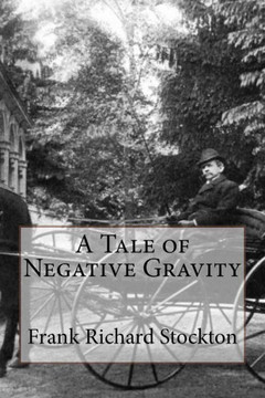 A Tale Of Negative Gravity Frank Richard Stockton