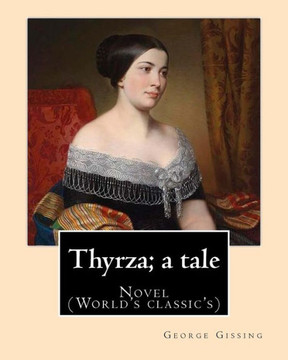 Thyrza; A Tale By: George Gissing: Novel (World'S Classic'S)