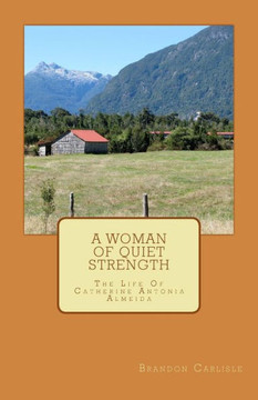 A Woman Of Quiet Strength: The Life Of Catherine Antonia Almeida