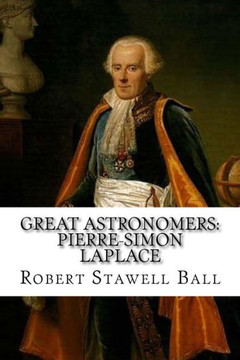 Great Astronomers: Pierre-Simon Laplace Robert Stawell Ball