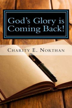 God'S Glory Is Coming Back: Prophetic Letters And Visions (Remnant Diaries)