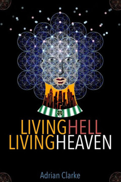 Living Hell - Living Heaven: A Personal Journey Of Spiritual Discovery