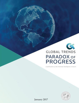 Global Trends: Paradox Of Progress: A Publication Of The National Intelligence Council
