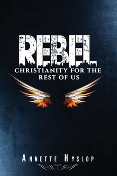 Rebel: Christianity For The Rest Of Us