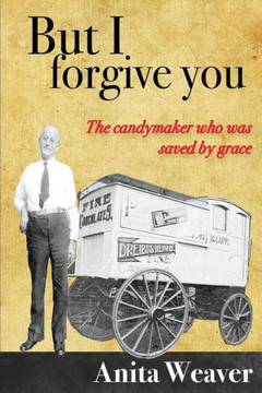 But I Forgive You: The Candymaker Who Was Saved By Grace