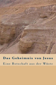 Das Geheimnis Von Jesus: Eine Botschaft Aus Der W?te (German Edition)
