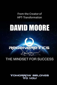 Regeneretics - The Mindset For Success: Tomorrow Belongs To You!