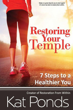 Restore Your Temple: 7 Steps To A Healthier You