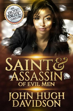 Saint & Assassin Of Evil Men: An Erotic Exotic Thriller (Women With Powers)