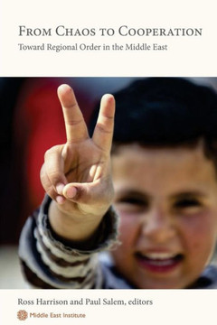 From Chaos To Cooperation: Toward Regional Order In The Middle East