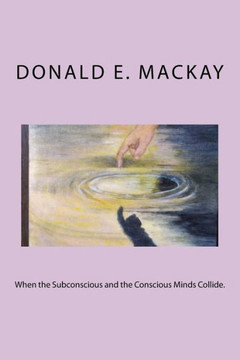 When The Subconscious And The Conscious Minds Collide.