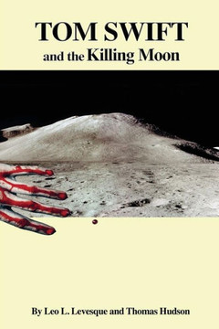 Tom Swift And The Killing Moon (The Tom Swift Lunar Saga)