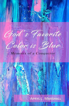 God'S Favorite Color Is Blue: Memoirs Of A Conqueror